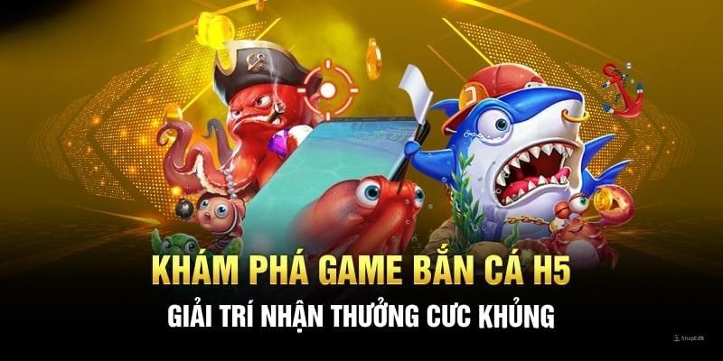 Bắn cá H5 - tựa game hot được yêu thích