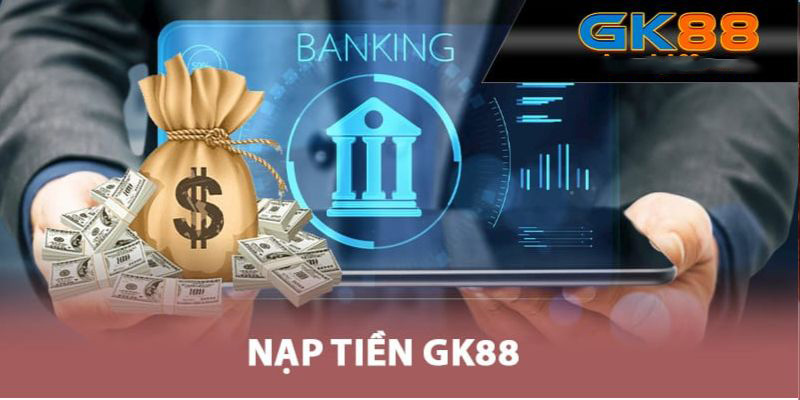 Quy trình nạp tiền vào GK88 chi tiết 