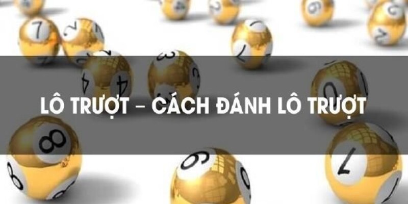 Kinh nghiệm đánh lô đề trượt cho người mới