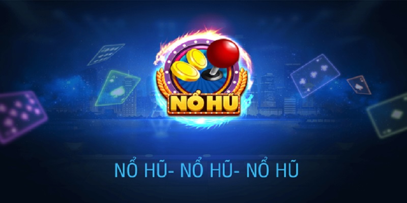 Khám phá vài nét tổng quan về game nổ hũ