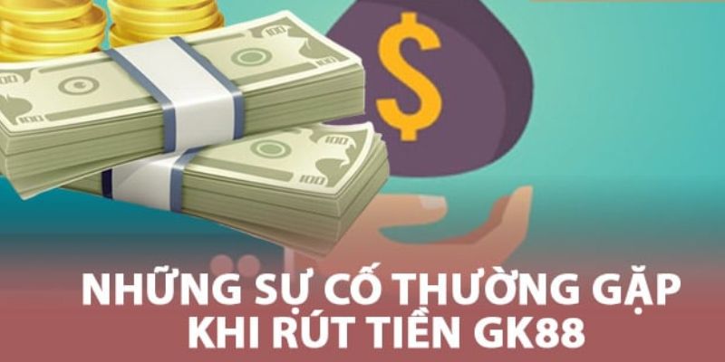 Các lỗi thường gặp khi rút tiền GK88 và cách khắc phục